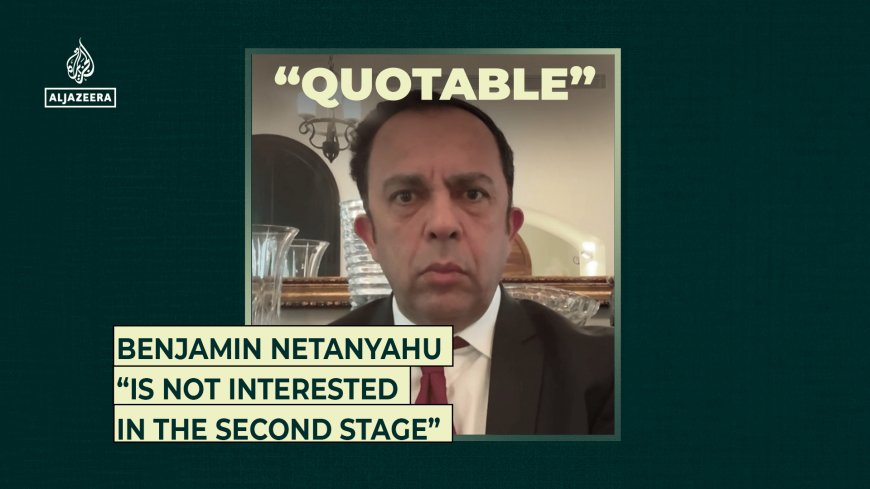Benjamin Netanyahu “is not interested in the second stage”