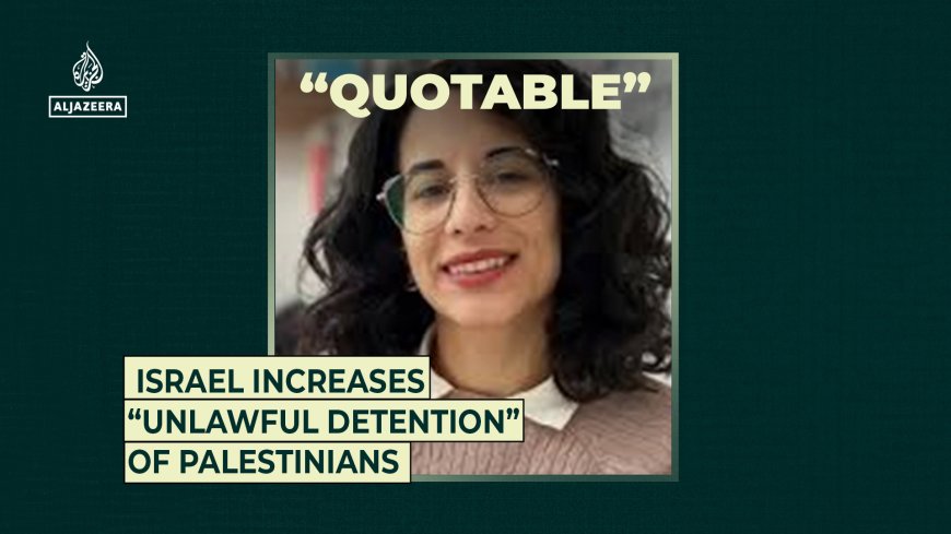 Israel increases “unlawful detention” of Palestinians