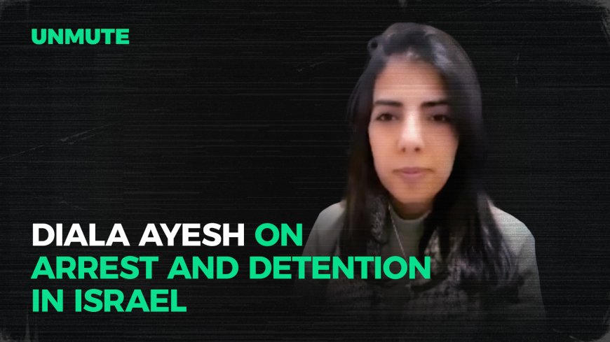 Diala Ayesh on arrest and detention in Israel